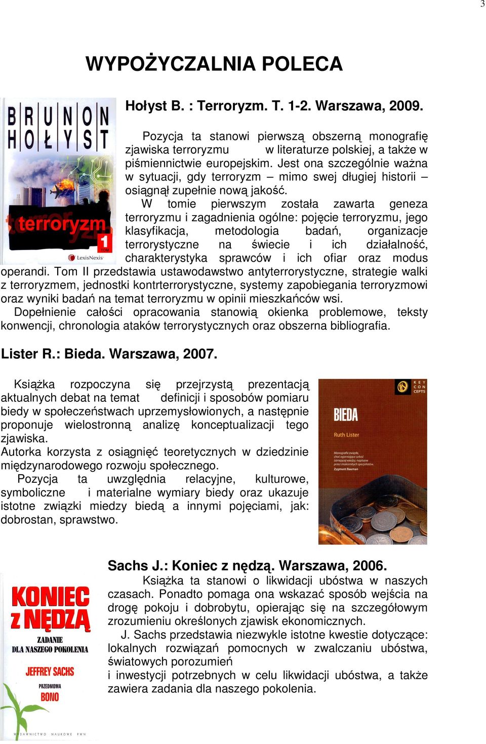 W tomie pierwszym została zawarta geneza terroryzmu i zagadnienia ogólne: pojęcie terroryzmu, jego klasyfikacja, metodologia badań, organizacje terrorystyczne na świecie i ich działalność,