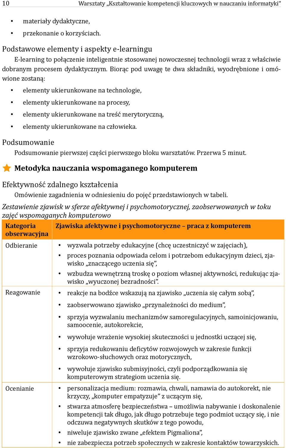 Biorąc pod uwagę te dwa składniki, wyodrębnione i omówione zostaną: elementy ukierunkowane na technologie, elementy ukierunkowane na procesy, elementy ukierunkowane na treść merytoryczną, elementy