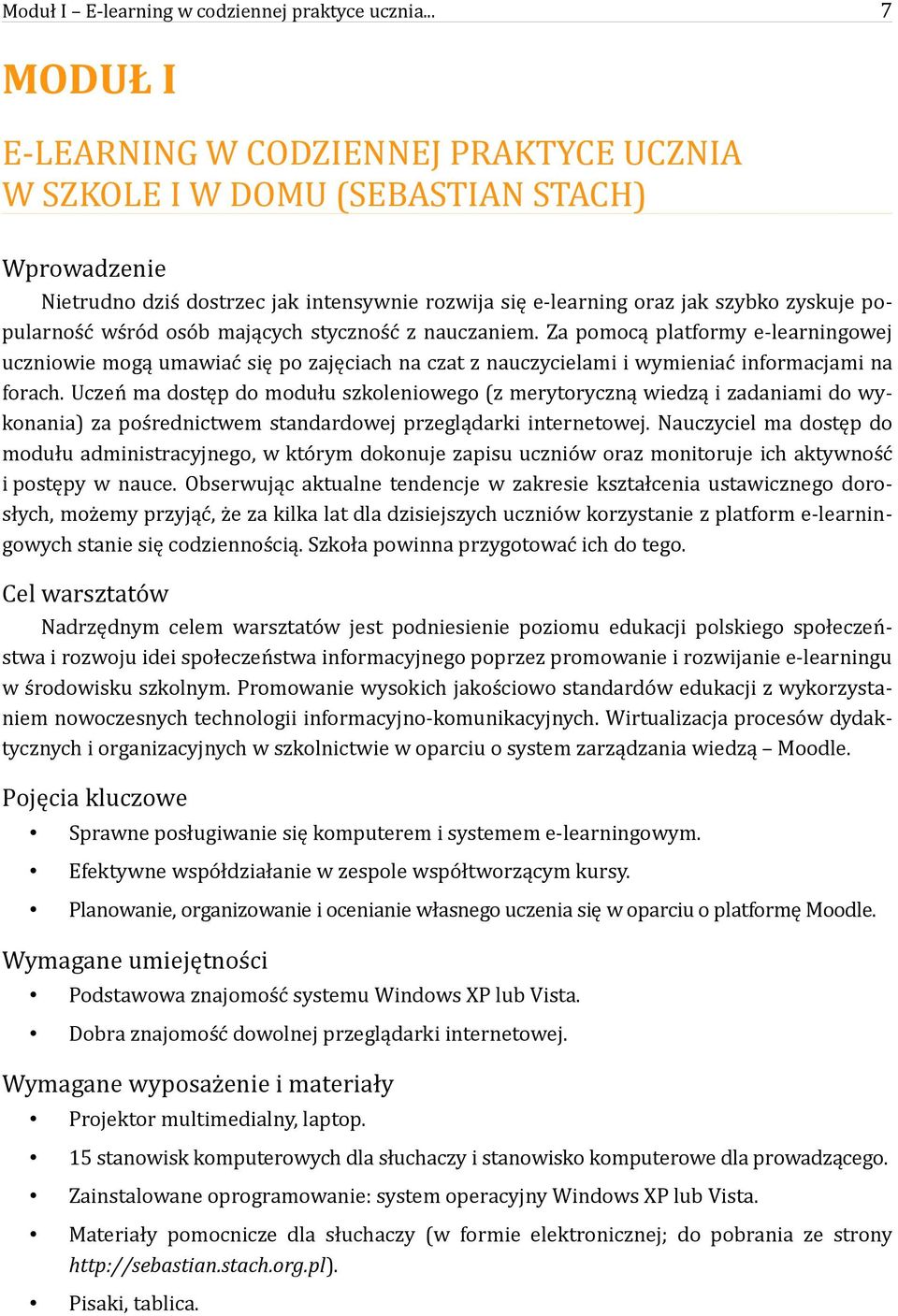 popularność wśród osób mających styczność z nauczaniem. Za pomocą platformy e-learningowej uczniowie mogą umawiać się po zajęciach na czat z nauczycielami i wymieniać informacjami na forach.