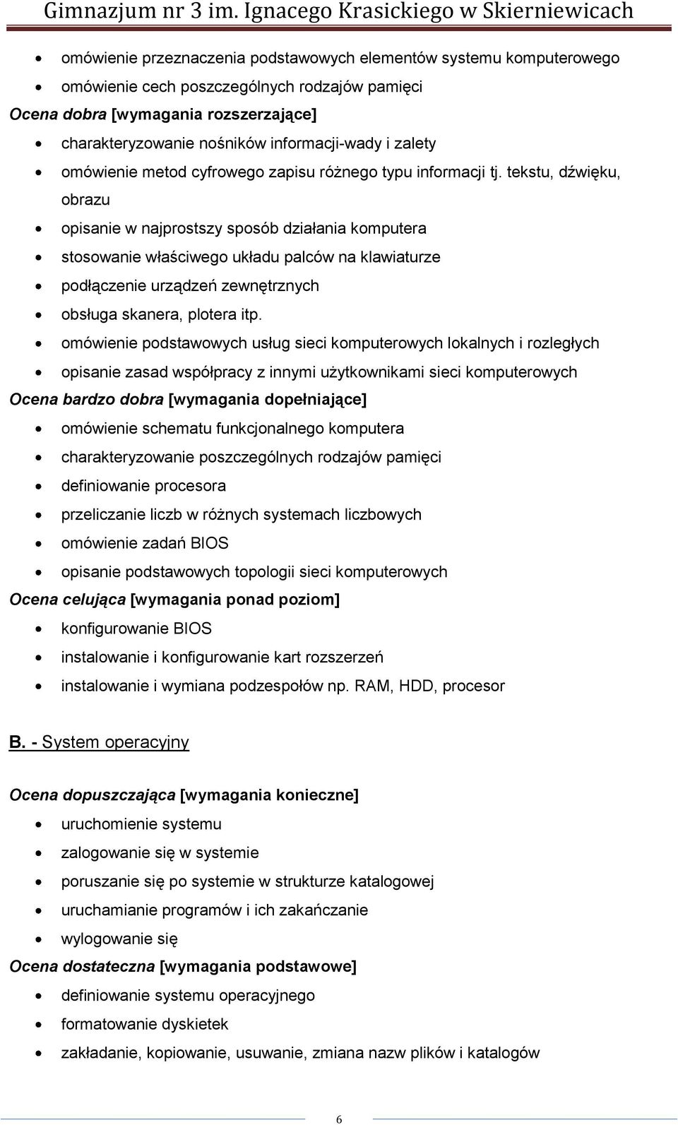 tekstu, dźwięku, obrazu opisanie w najprostszy sposób działania komputera stosowanie właściwego układu palców na klawiaturze podłączenie urządzeń zewnętrznych obsługa skanera, plotera itp.