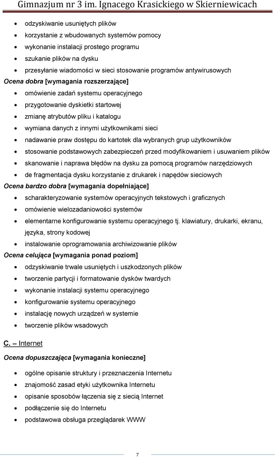 sieci nadawanie praw dostępu do kartotek dla wybranych grup użytkowników stosowanie podstawowych zabezpieczeń przed modyfikowaniem i usuwaniem plików skanowanie i naprawa błędów na dysku za pomocą