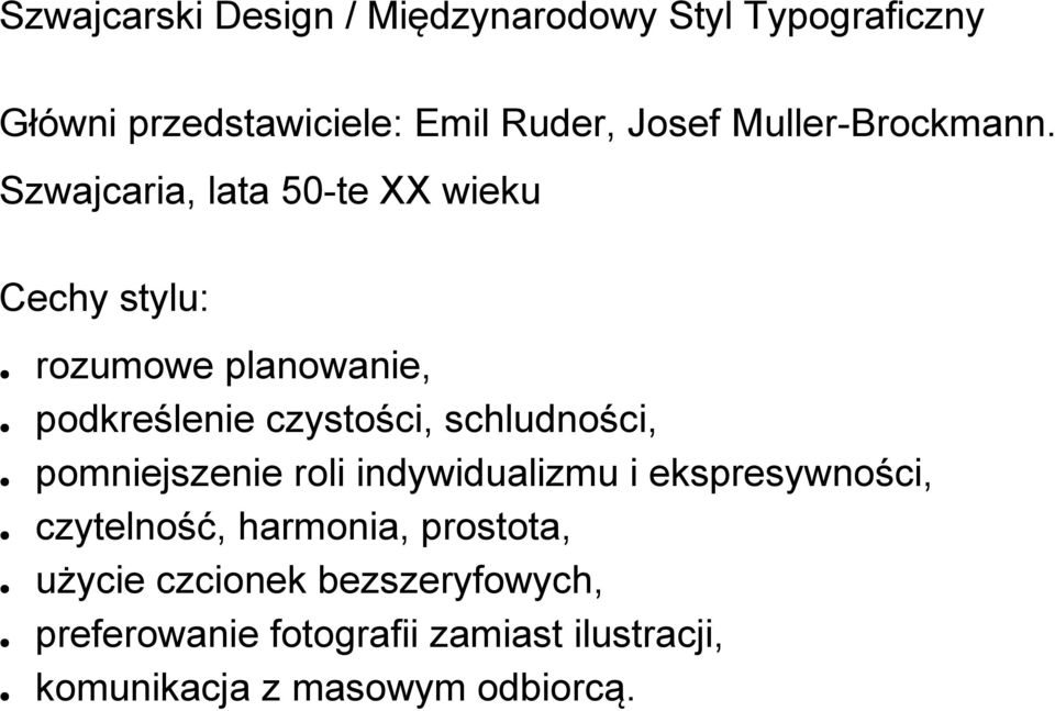 Szwajcaria, lata 50-te XX wieku Cechy stylu: rozumowe planowanie, podkreślenie czystości, schludności,