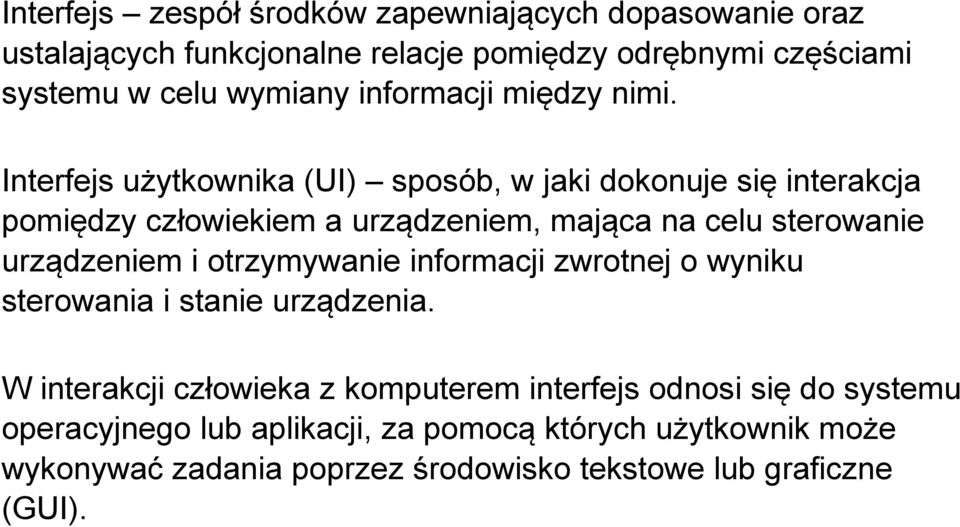 Interfejs użytkownika (UI) sposób, w jaki dokonuje się interakcja pomiędzy człowiekiem a urządzeniem, mająca na celu sterowanie urządzeniem i