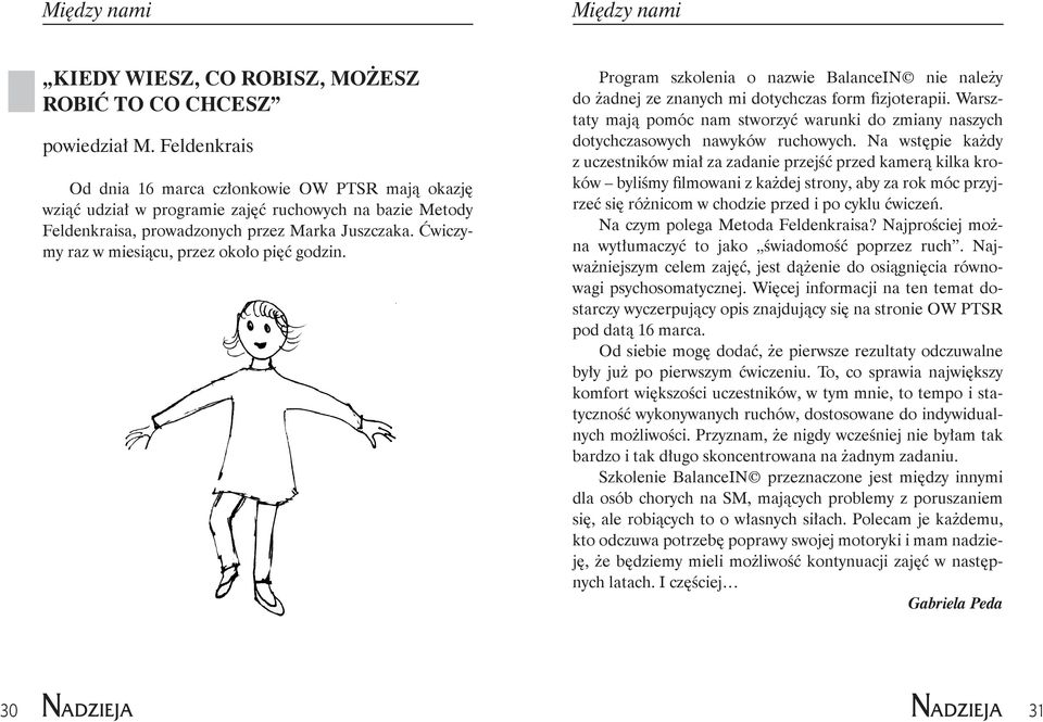 Ćwiczymy raz w miesiącu, przez około pięć godzin. Program szkolenia o nazwie BalanceIN nie należy do żadnej ze znanych mi dotychczas form fizjoterapii.