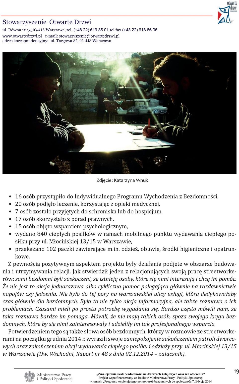 Młocińskiej 13/15 w Warszawie, przekazano 102 paczki zawierające m.in. odzież, obuwie, środki higieniczne i opatrunkowe.