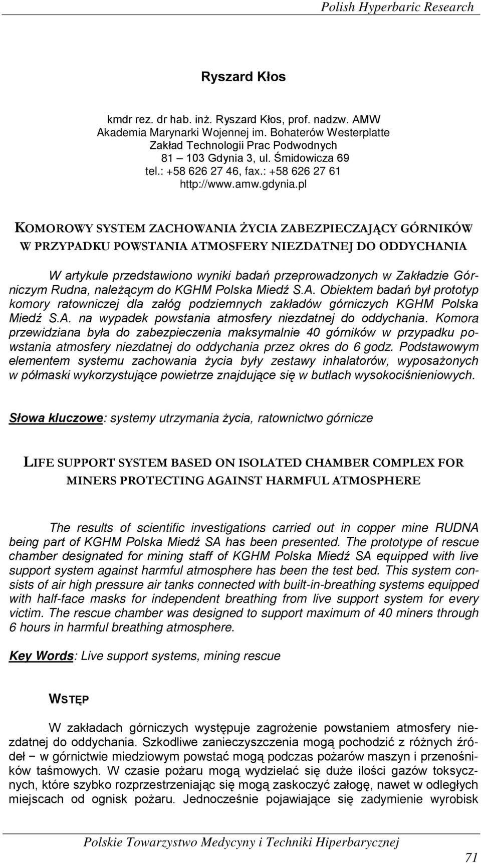 pl KOMOROWY SYSTEM ZACHOWANIA ŻYCIA ZABEZPIECZAJĄCY GÓRNIKÓW W PRZYPADKU POWSTANIA ATMOSFERY NIEZDATNEJ DO ODDYCHANIA W artykule przedstawiono wyniki badań przeprowadzonych w Zakładzie Górniczym