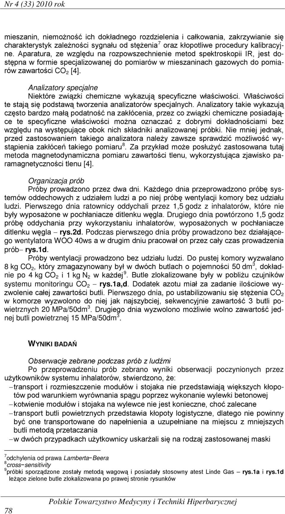 Analizatory specjalne Niektóre związki chemiczne wykazują specyficzne właściwości. Właściwości te stają się podstawą tworzenia analizatorów specjalnych.