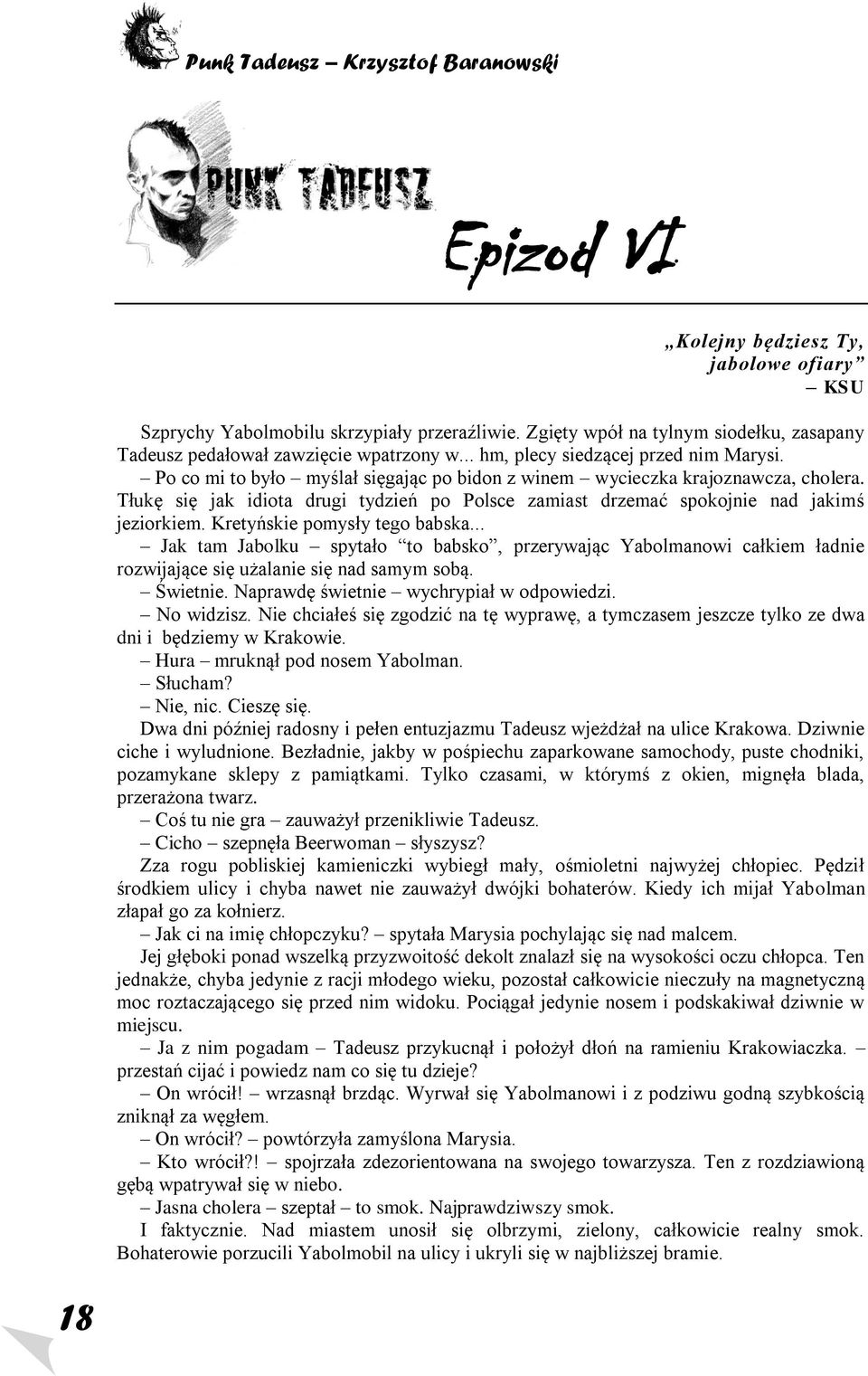 Tłukę się jak idiota drugi tydzień po Polsce zamiast drzemać spokojnie nad jakimś jeziorkiem. Kretyńskie pomysły tego babska.