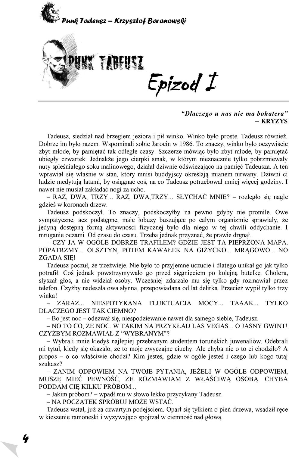 Jednakże jego cierpki smak, w którym nieznacznie tylko pobrzmiewały nuty spleśniałego soku malinowego, działał dziwnie odświeżająco na pamięć Tadeusza.