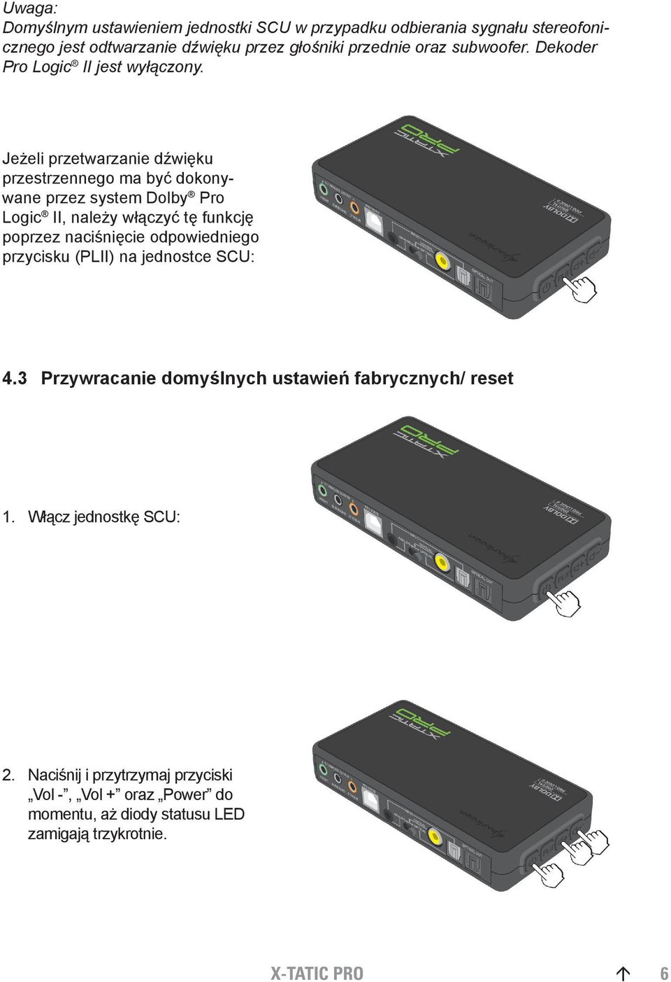 Jeżeli przetwarzanie dźwięku przestrzennego ma być dokonywane przez system Dolby Pro Logic II, należy włączyć tę funkcję poprzez naciśnięcie