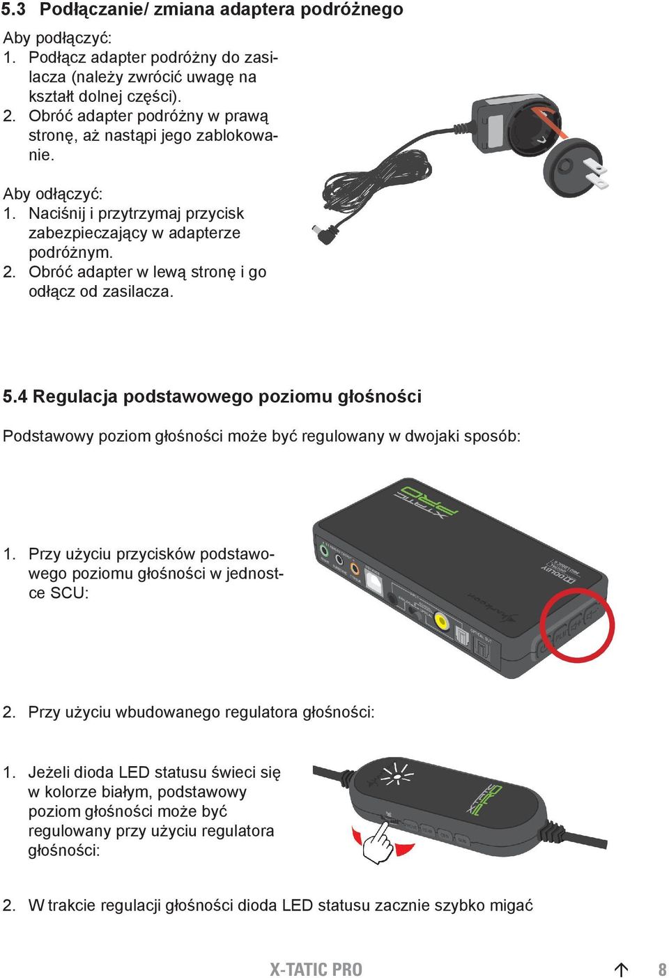 Obróć adapter w lewą stronę i go odłącz od zasilacza. 5.4 Regulacja podstawowego poziomu głośności Podstawowy poziom głośności może być regulowany w dwojaki sposób: 1.