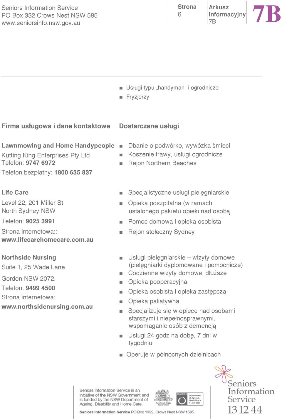 au Specjalistyczne usugi pielgniarskie Opieka poszpitalna (w ramach ustalonego pakietu opieki nad osob ) Pomoc domowa i opieka osobista Rejon stoeczny Sydney Northside Nursing Suite 1, 25 Wade Lane