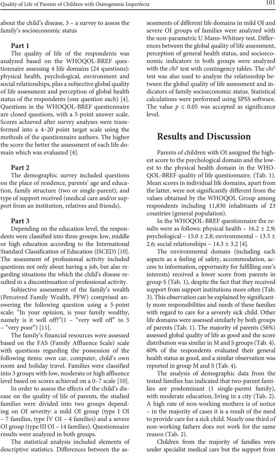 life assessment and perception of global health status of the respondents (one question each) [4]. Questions in the WHOQOL-BREF questionnaire are closed questions, with a 5-point answer scale.