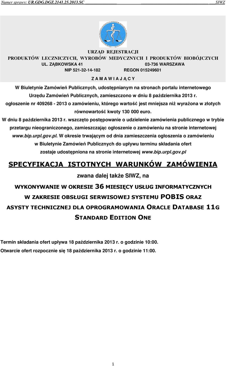 zamieszczono w dniu 8 października 2013 r. ogłoszenie nr 409268-2013 o zamówieniu, którego wartość jest mniejsza niż wyrażona w złotych równowartość kwoty 130 000 euro. W dniu 8 października 2013 r.