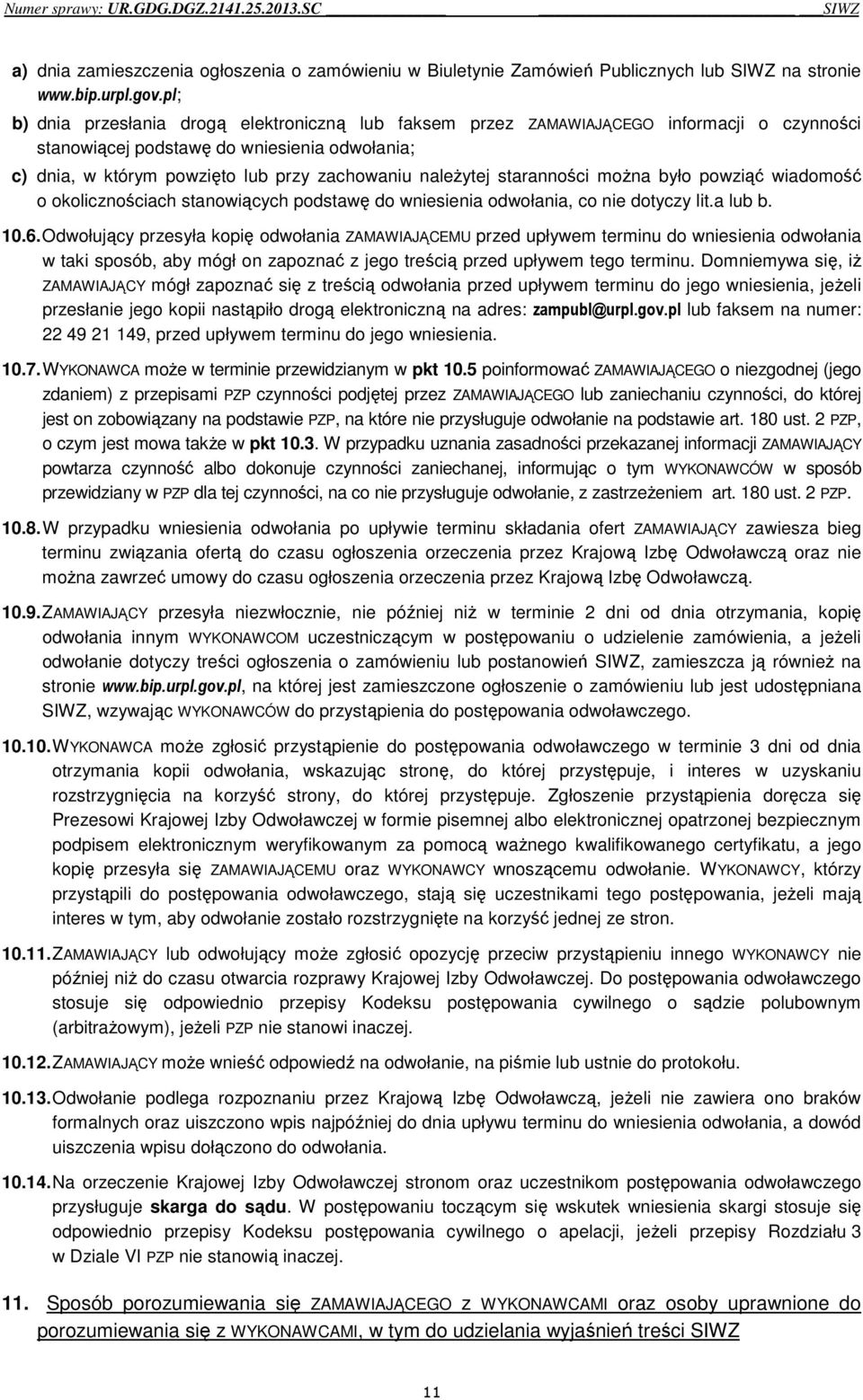 staranności można było powziąć wiadomość o okolicznościach stanowiących podstawę do wniesienia odwołania, co nie dotyczy lit.a lub b. 10.6.