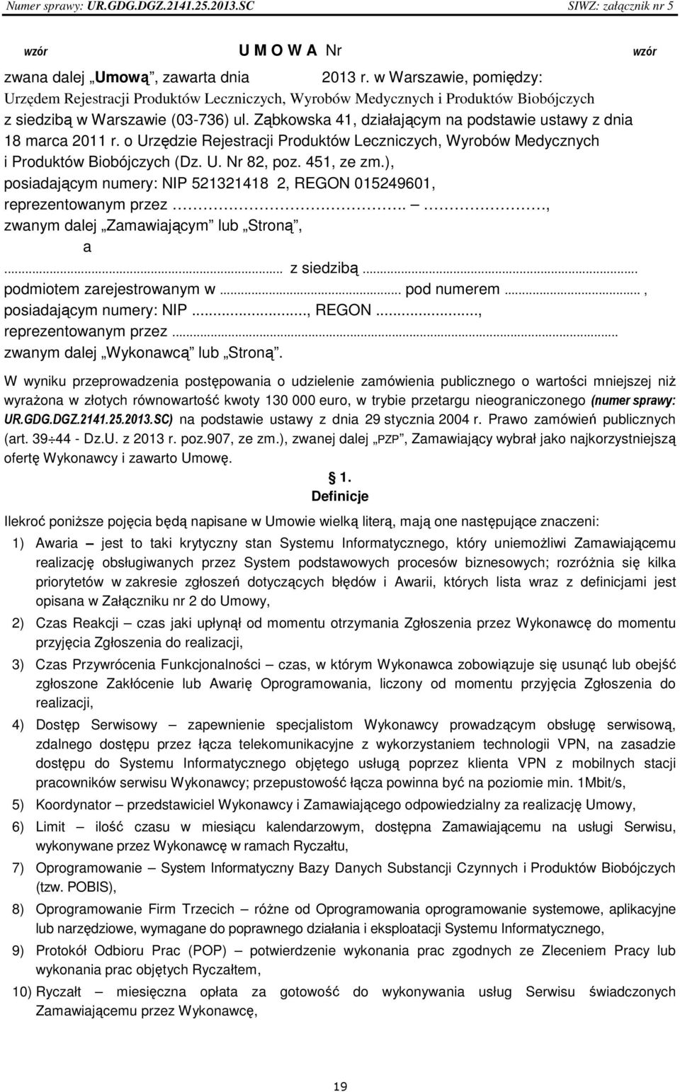 Ząbkowska 41, działającym na podstawie ustawy z dnia 18 marca 2011 r. o Urzędzie Rejestracji Produktów Leczniczych, Wyrobów Medycznych i Produktów Biobójczych (Dz. U. Nr 82, poz. 451, ze zm.