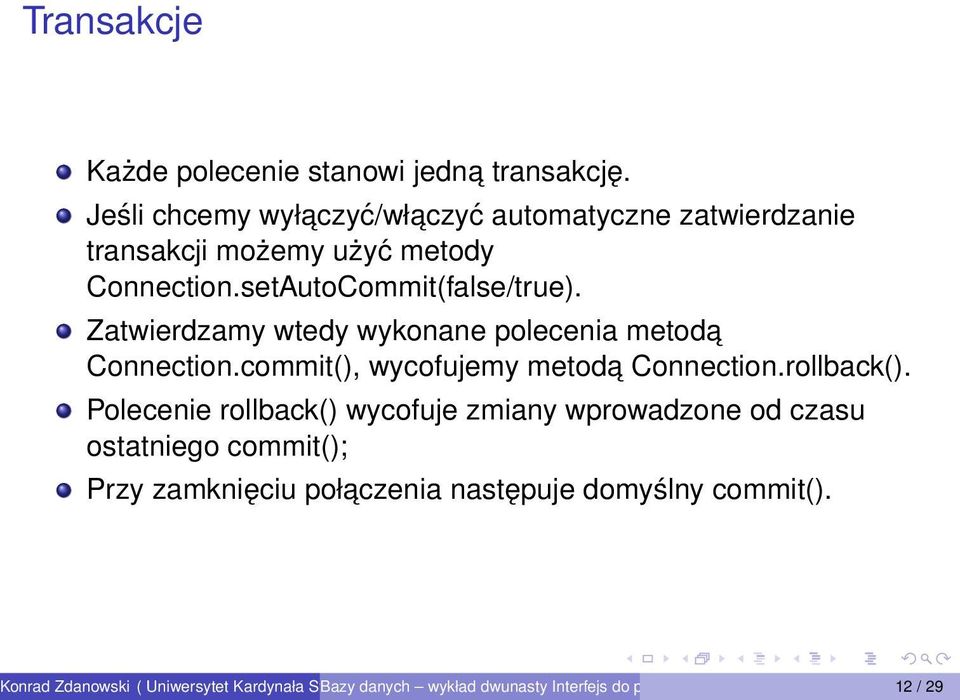 setAutoCommit(false/true). Zatwierdzamy wtedy wykonane polecenia metoda Connection.