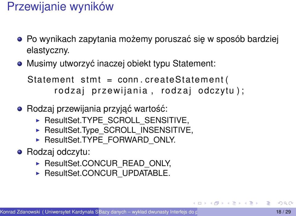 createstatement ( rodzaj przewijania, r o d z a j odczytu ) ; Rodzaj przewijania przyjać wartość: ResultSet.