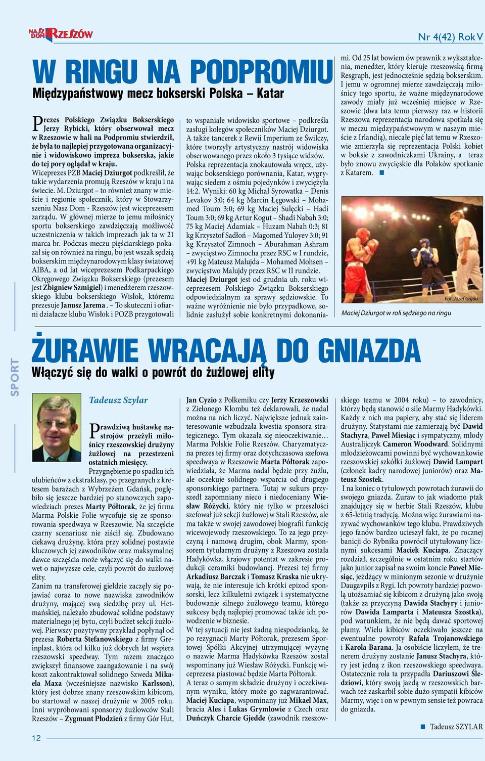 Wiceprezes PZB Maciej Dziurgot podkreślił, że takie wydarzenia promują Rzeszów w kraju i na świecie. M. Dziurgot to również znany w mieście i regionie społecznik, który w Stowarzyszeniu Nasz Dom - Rzeszów jest wiceprezesem zarządu.