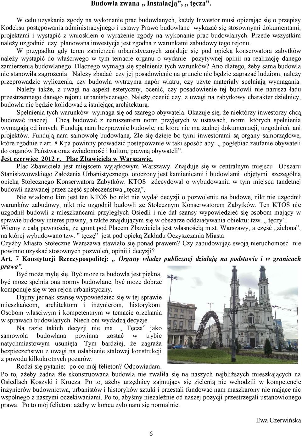 projektami i wystąpić z wnioskiem o wyrażenie zgody na wykonanie prac budowlanych. Przede wszystkim należy uzgodnić czy planowana inwestycja jest zgodna z warunkami zabudowy tego rejonu.