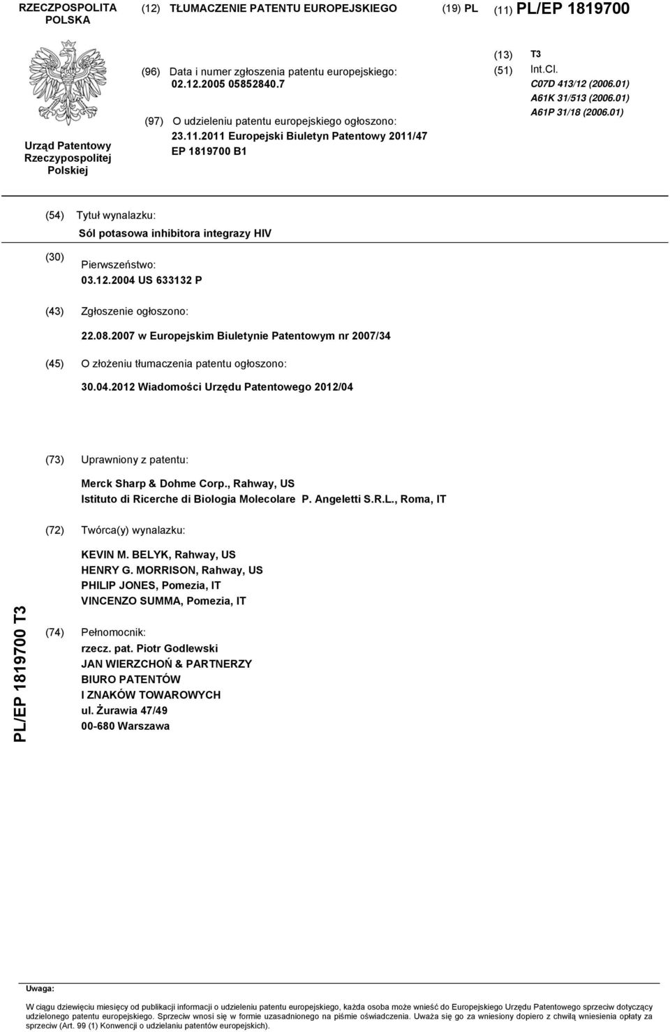 01) (54) Tytuł wynalazku: Sól potasowa inhibitora integrazy HIV (30) Pierwszeństwo: 03.12.2004 US 633132 P (43) Zgłoszenie ogłoszono: 22.08.