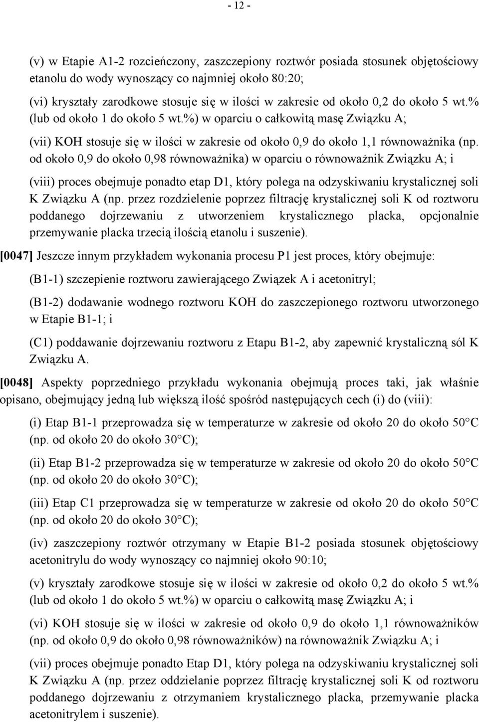 od około 0,9 do około 0,98 równoważnika) w oparciu o równoważnik Związku A; i (viii) proces obejmuje ponadto etap D1, który polega na odzyskiwaniu krystalicznej soli K Związku A (np.