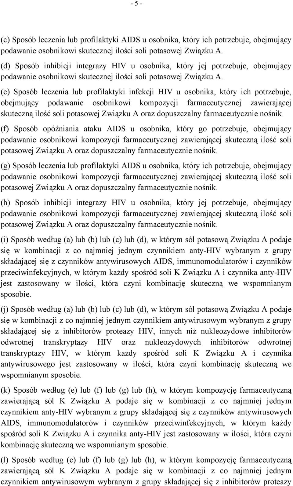 (e) Sposób leczenia lub profilaktyki infekcji HIV u osobnika, który ich potrzebuje, obejmujący podawanie osobnikowi kompozycji farmaceutycznej zawierającej skuteczną ilość soli potasowej Związku A