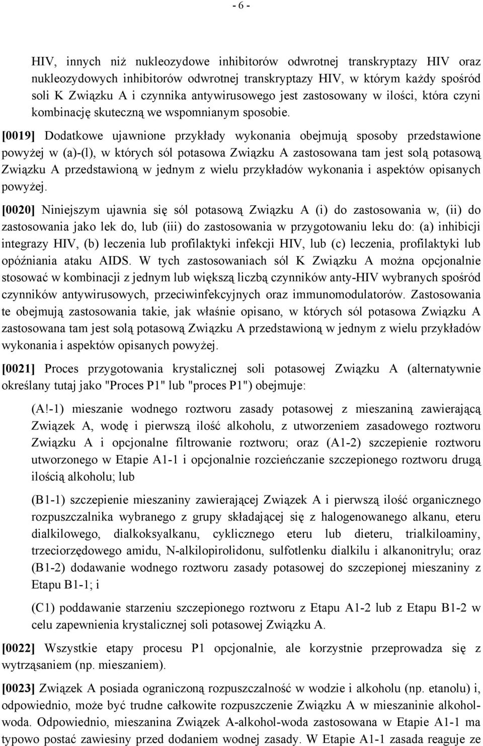 [0019] Dodatkowe ujawnione przykłady wykonania obejmują sposoby przedstawione powyżej w (a)-(l), w których sól potasowa Związku A zastosowana tam jest solą potasową Związku A przedstawioną w jednym z