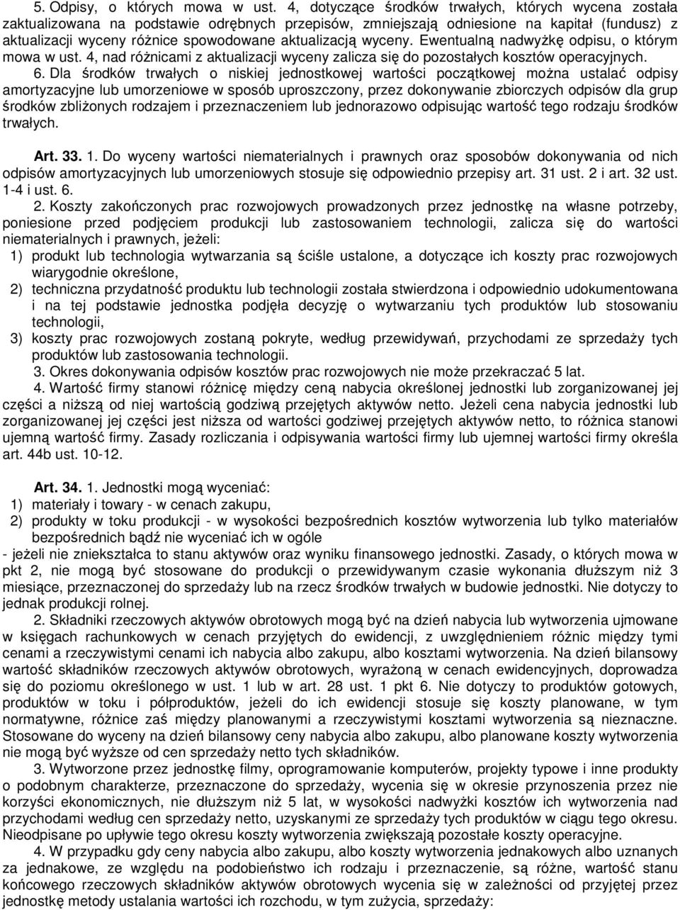 aktualizacją wyceny. Ewentualną nadwyŝkę odpisu, o którym mowa w ust. 4, nad róŝnicami z aktualizacji wyceny zalicza się do pozostałych kosztów operacyjnych. 6.