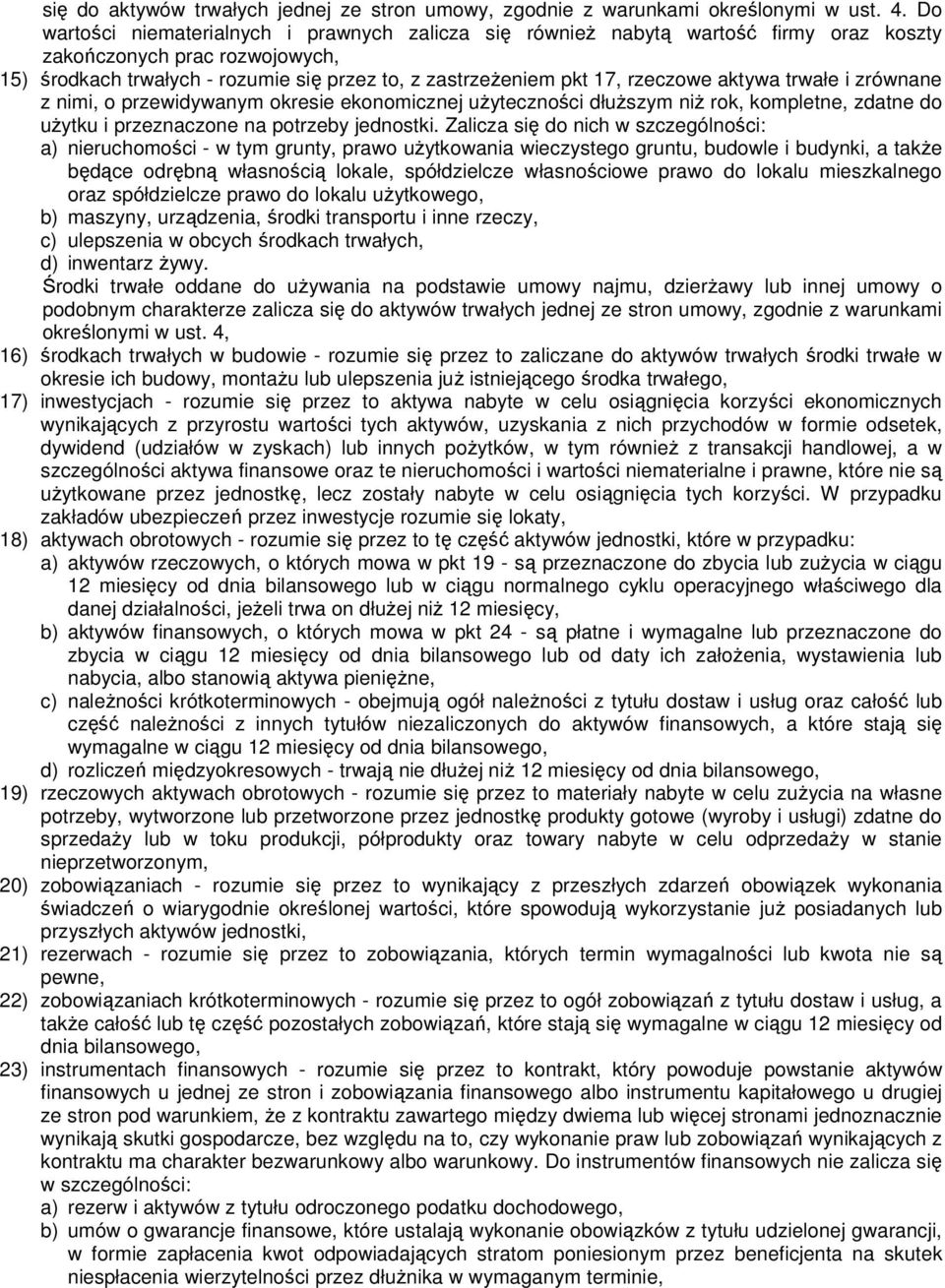 rzeczowe aktywa trwałe i zrównane z nimi, o przewidywanym okresie ekonomicznej uŝyteczności dłuŝszym niŝ rok, kompletne, zdatne do uŝytku i przeznaczone na potrzeby jednostki.