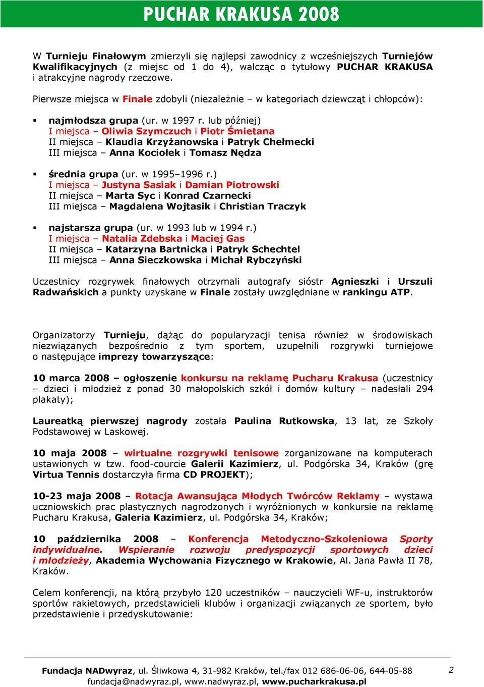 lub później) I miejsca Oliwia Szymczuch i Piotr Śmietana II miejsca Klaudia KrzyŜanowska i Patryk Chełmecki III miejsca Anna Kociołek i Tomasz Nędza średnia grupa (ur. w 1995 1996 r.