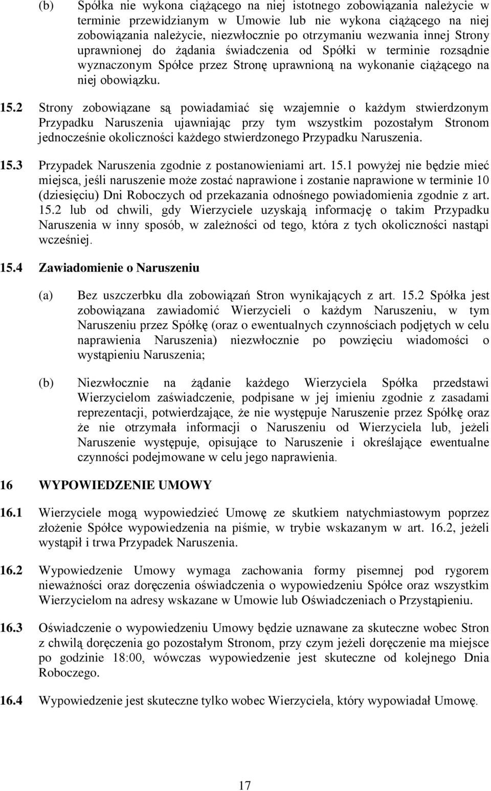 2 Strony zobowiązane są powiadamiać się wzajemnie o każdym stwierdzonym Przypadku Naruszenia ujawniając przy tym wszystkim pozostałym Stronom jednocześnie okoliczności każdego stwierdzonego Przypadku