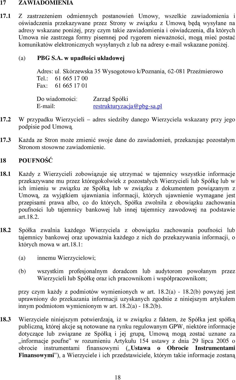 zawiadomienia i oświadczenia, dla których Umowa nie zastrzega formy pisemnej pod rygorem nieważności, mogą mieć postać komunikatów elektronicznych wysyłanych z lub na adresy e-mail wskazane poniżej.