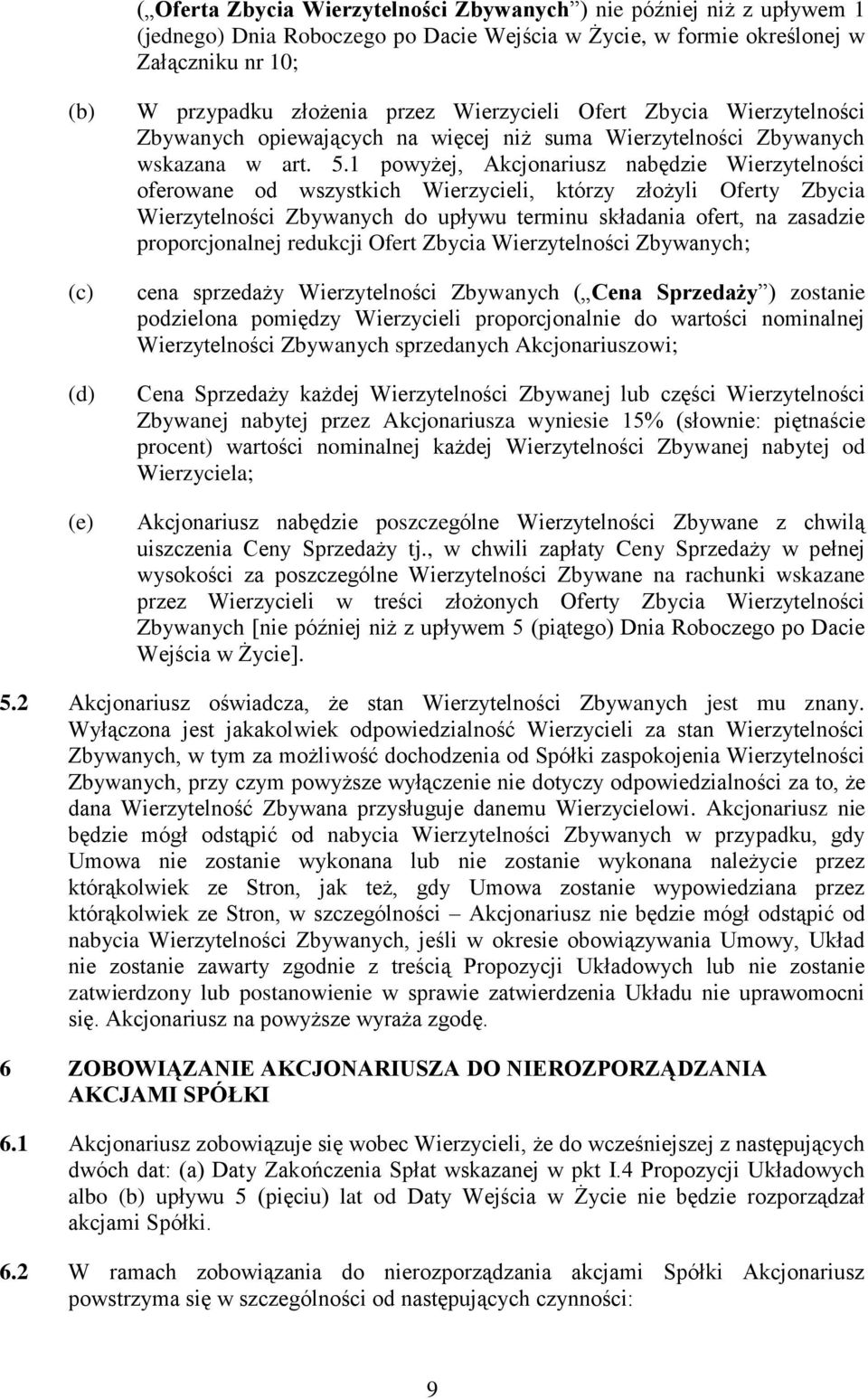 1 powyżej, Akcjonariusz nabędzie Wierzytelności oferowane od wszystkich Wierzycieli, którzy złożyli Oferty Zbycia Wierzytelności Zbywanych do upływu terminu składania ofert, na zasadzie