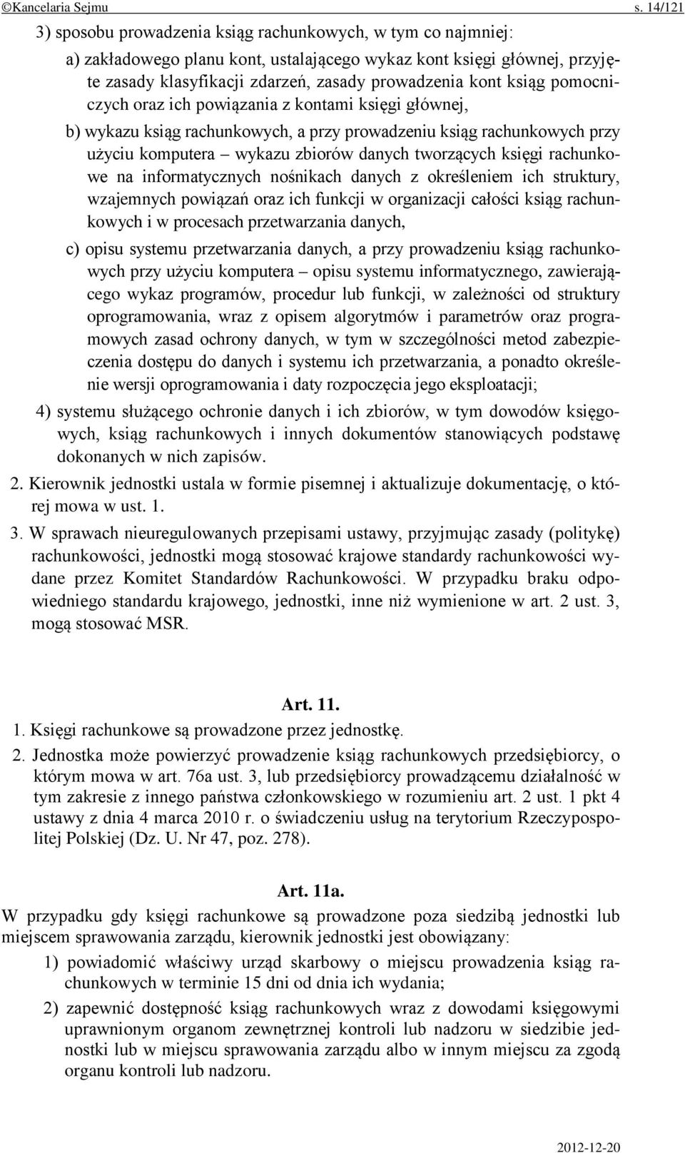 ksiąg pomocniczych oraz ich powiązania z kontami księgi głównej, b) wykazu ksiąg rachunkowych, a przy prowadzeniu ksiąg rachunkowych przy użyciu komputera wykazu zbiorów danych tworzących księgi