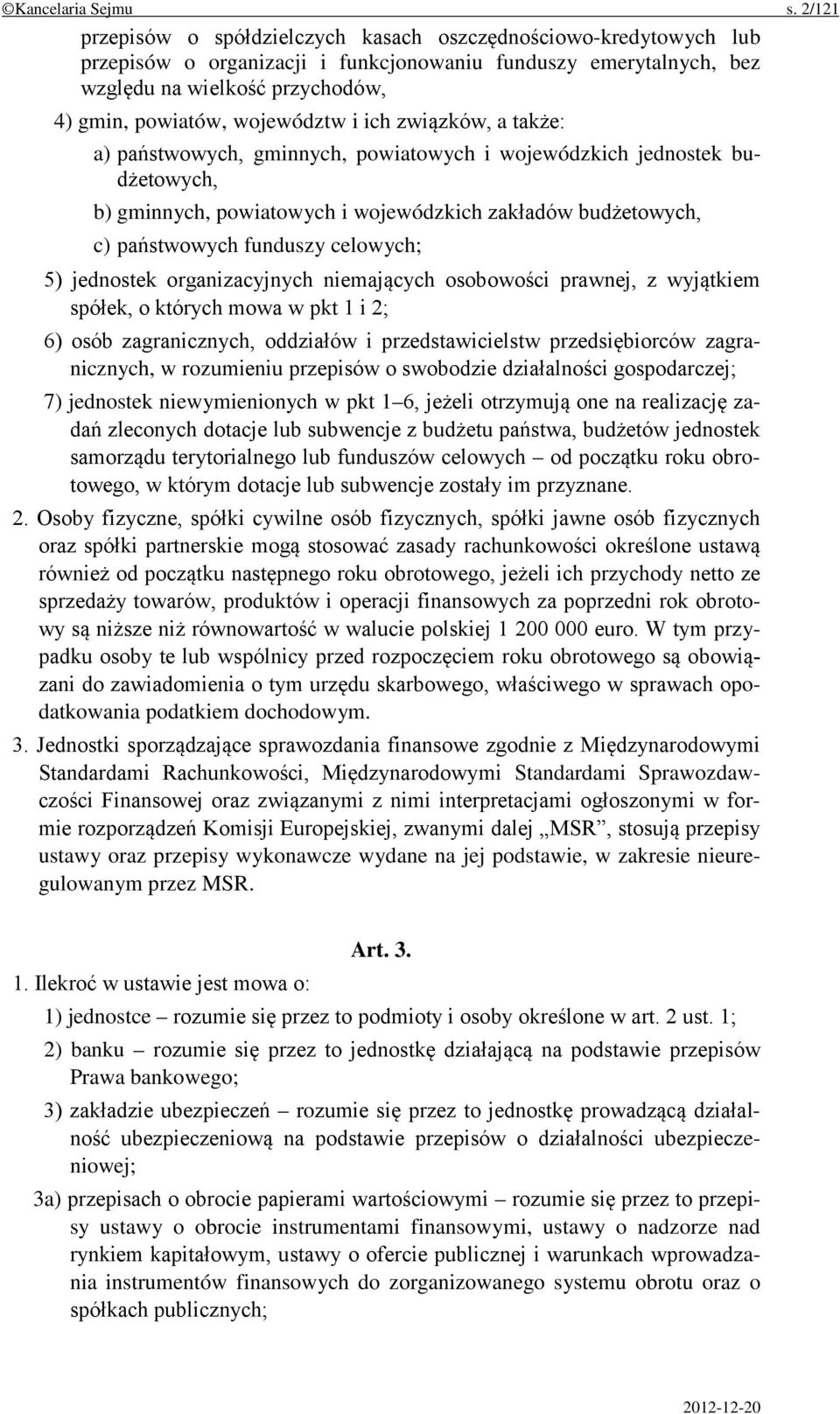 województw i ich związków, a także: a) państwowych, gminnych, powiatowych i wojewódzkich jednostek budżetowych, b) gminnych, powiatowych i wojewódzkich zakładów budżetowych, c) państwowych funduszy