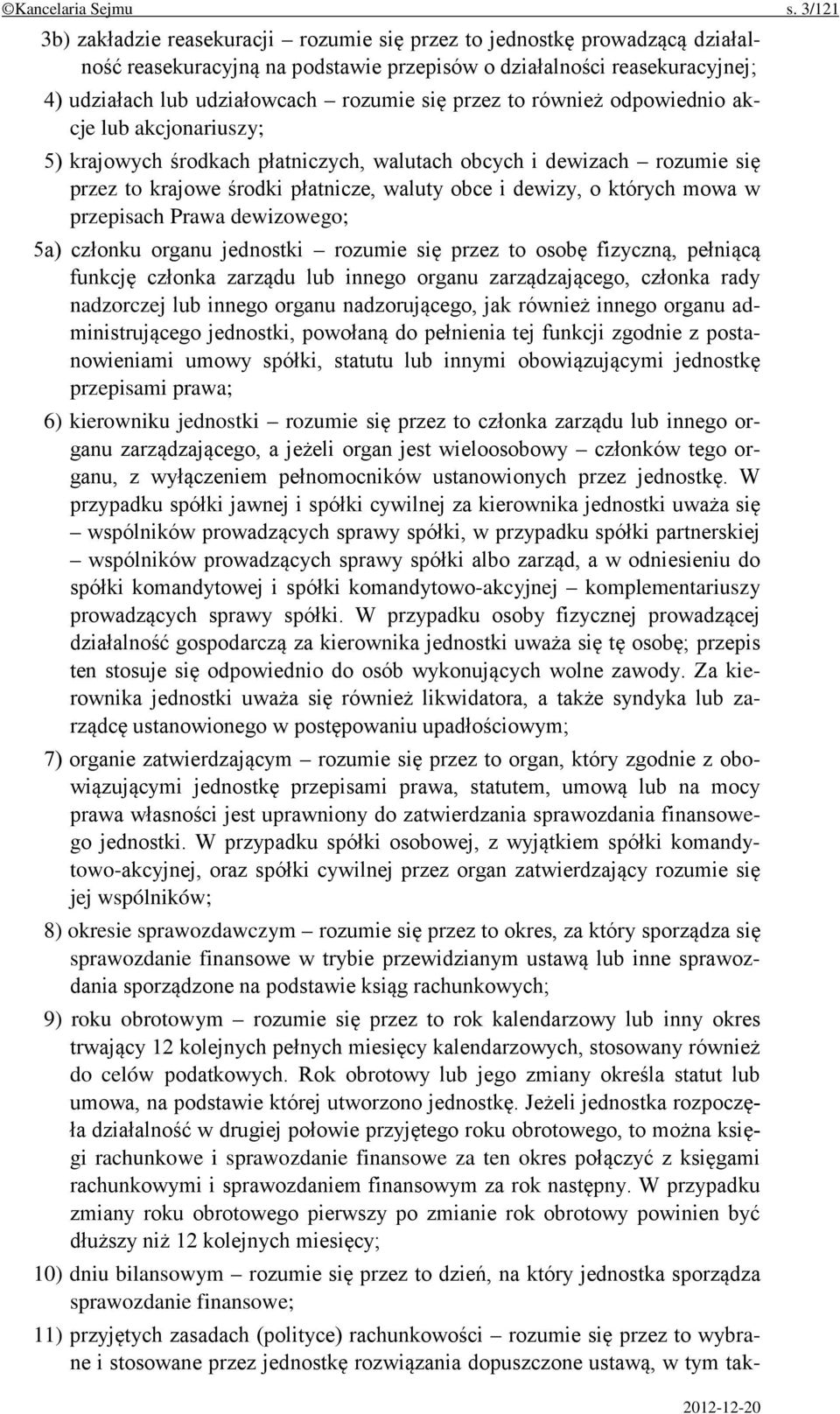 przez to również odpowiednio akcje lub akcjonariuszy; 5) krajowych środkach płatniczych, walutach obcych i dewizach rozumie się przez to krajowe środki płatnicze, waluty obce i dewizy, o których mowa