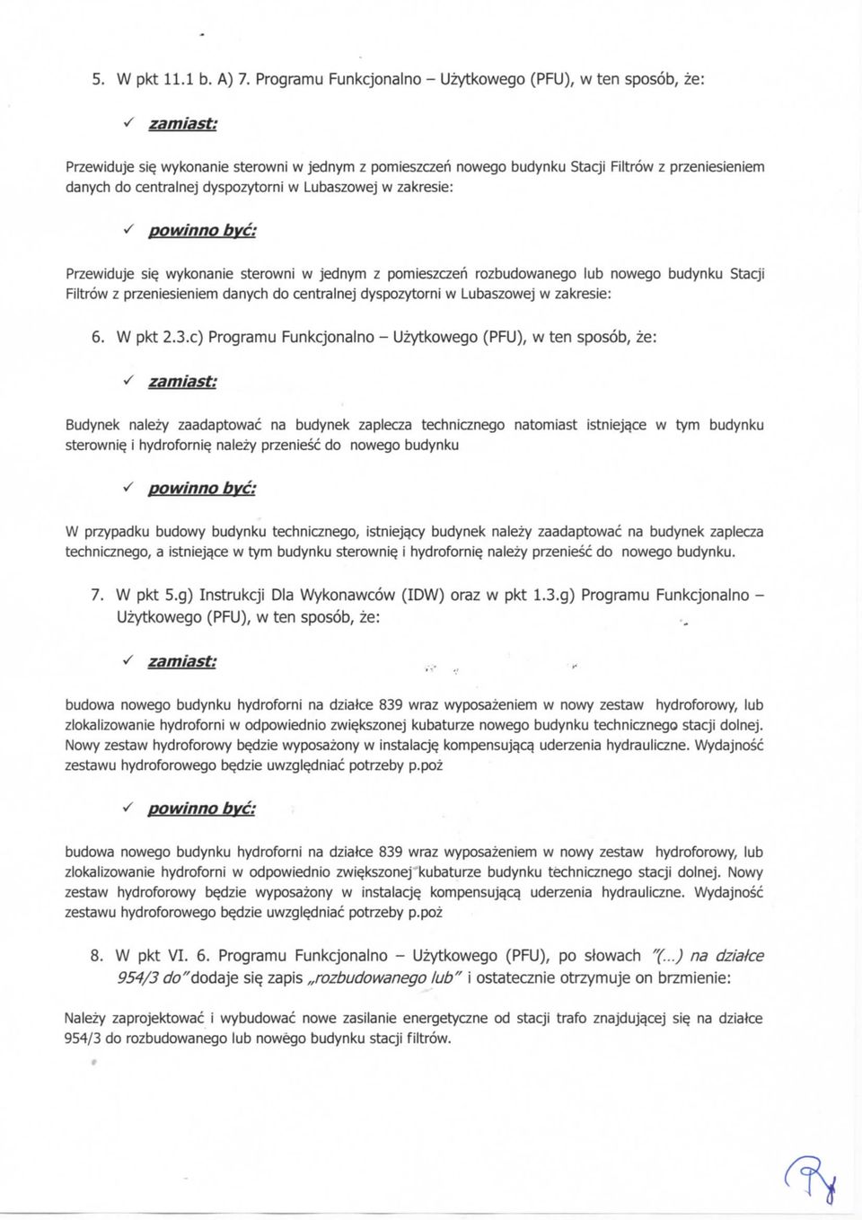 wykonanie sterowni w jednym z pomieszczeh rozbudowanego lub nowego budynku Stacji Filtrow z przeniesieniem danych do centralnej dyspozytorni w Lubaszowej w zakresie: 6. W pkt 2.3.