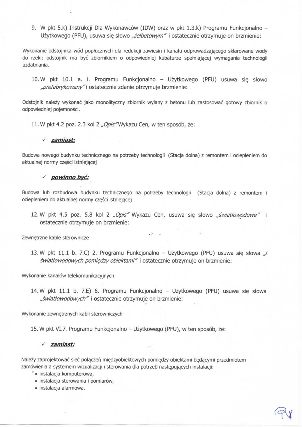 wody do rzeki; odstojnik ma bye zbiornikiem o odpowiedniej kubaturze spetniajqcej wymagania technologii uzdatniania. 10. W pkt 10.1 a. i.