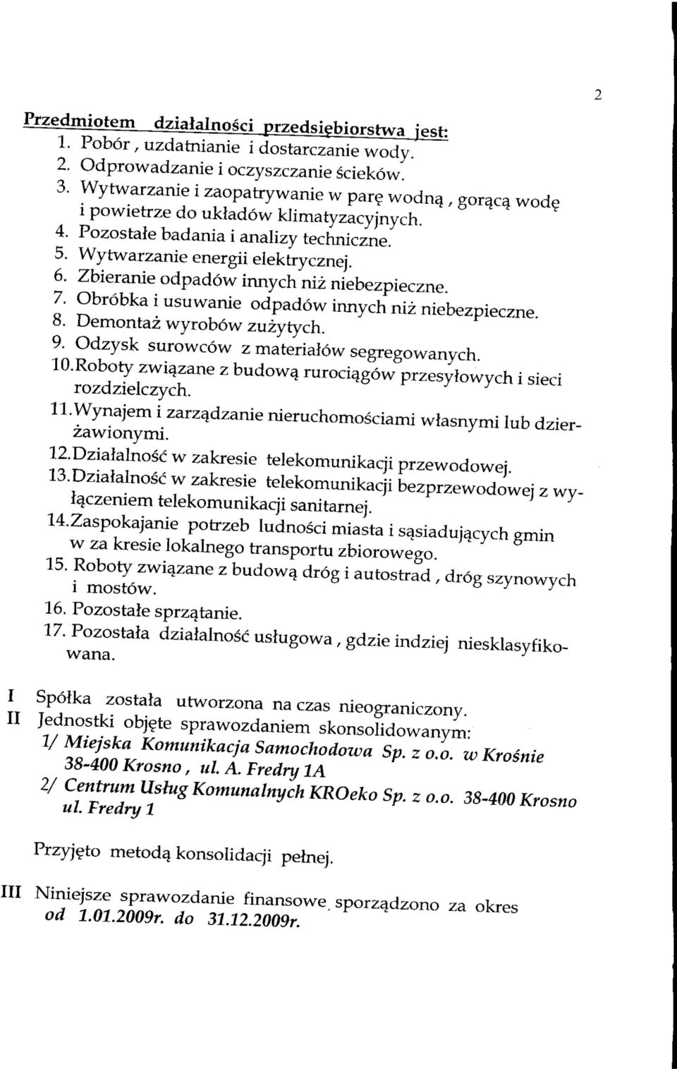 Zbieranie odpadow innych niz niebezpieczne. 7. Obrobka i usuwanie odpadow innych niz niebezpieczne. 8. Demontaz wyrobdw zuzytych. 9. Odzysk surowcow z materialow segregowanych. lo.