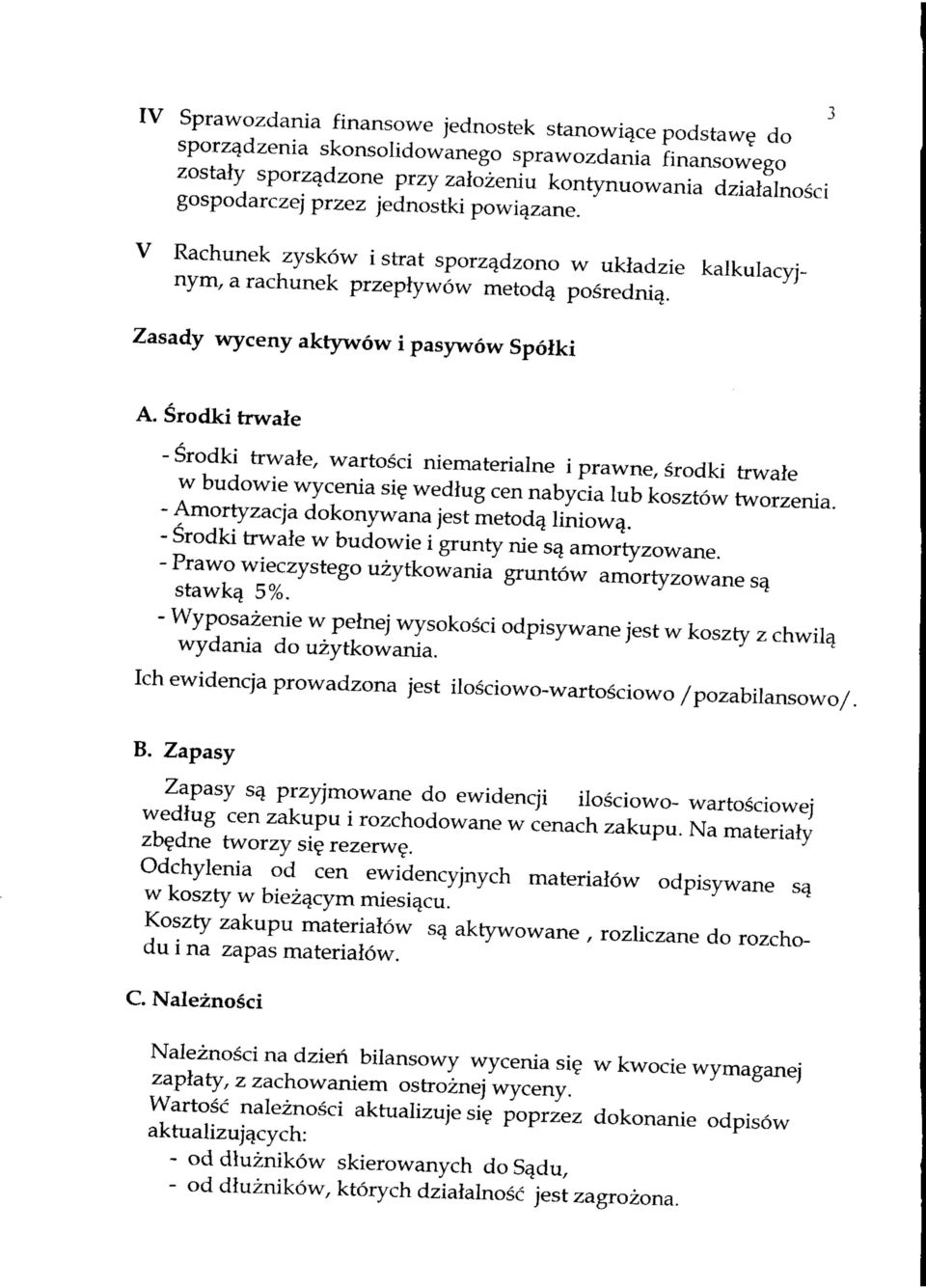 Srodki trwale f Srodki trwale, wartosci niernaterialne i prawne, srodki trwale w budowie wycenia si wedlug cen nabycia lub kosztow tworzenia. Amortyzacja dokonywana jest metod^ liniow^.