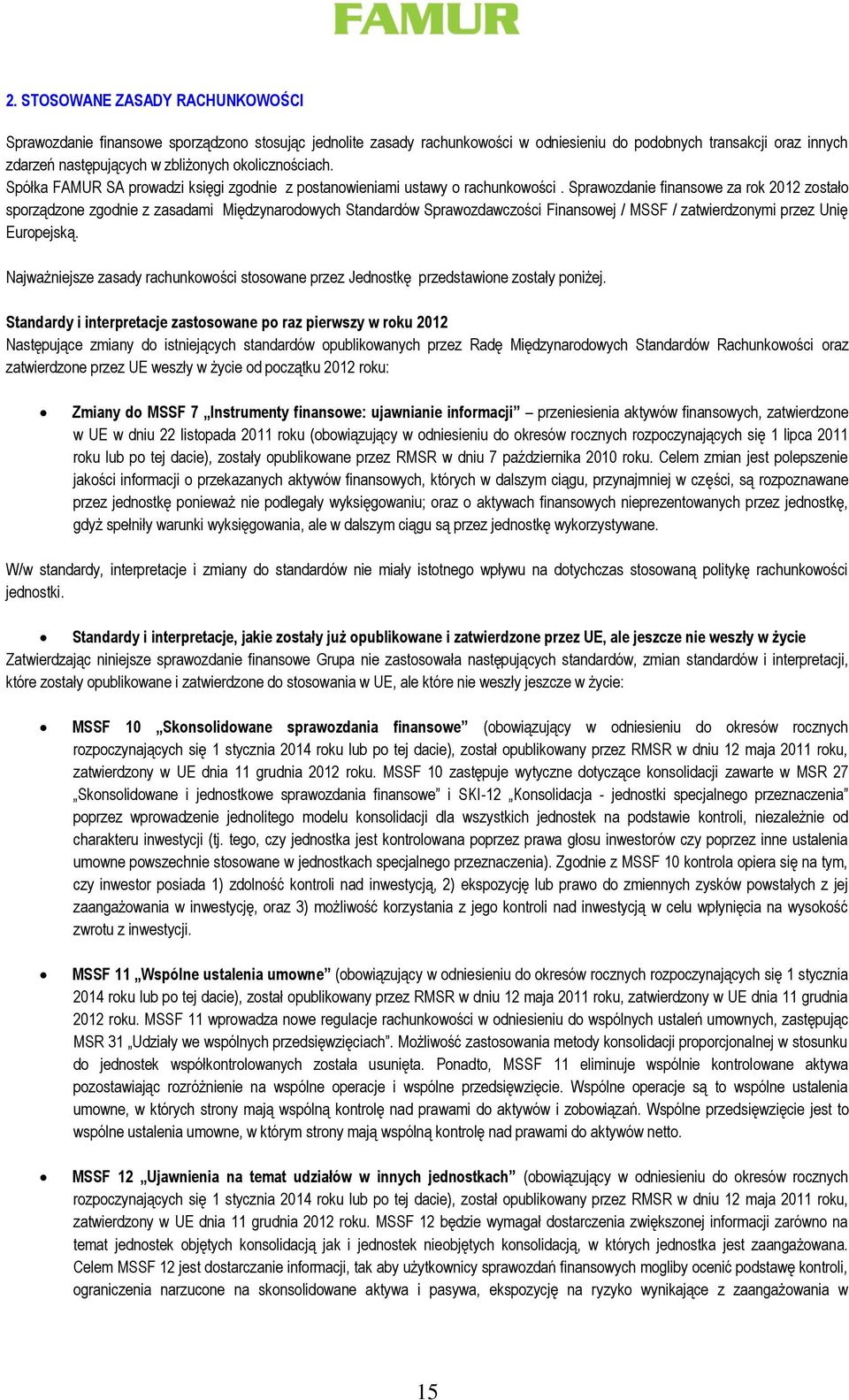 Sprawozdanie finansowe za rok 2012 zostało sporządzone zgodnie z zasadami Międzynarodowych Standardów Sprawozdawczości Finansowej / MSSF / zatwierdzonymi przez Unię Europejską.