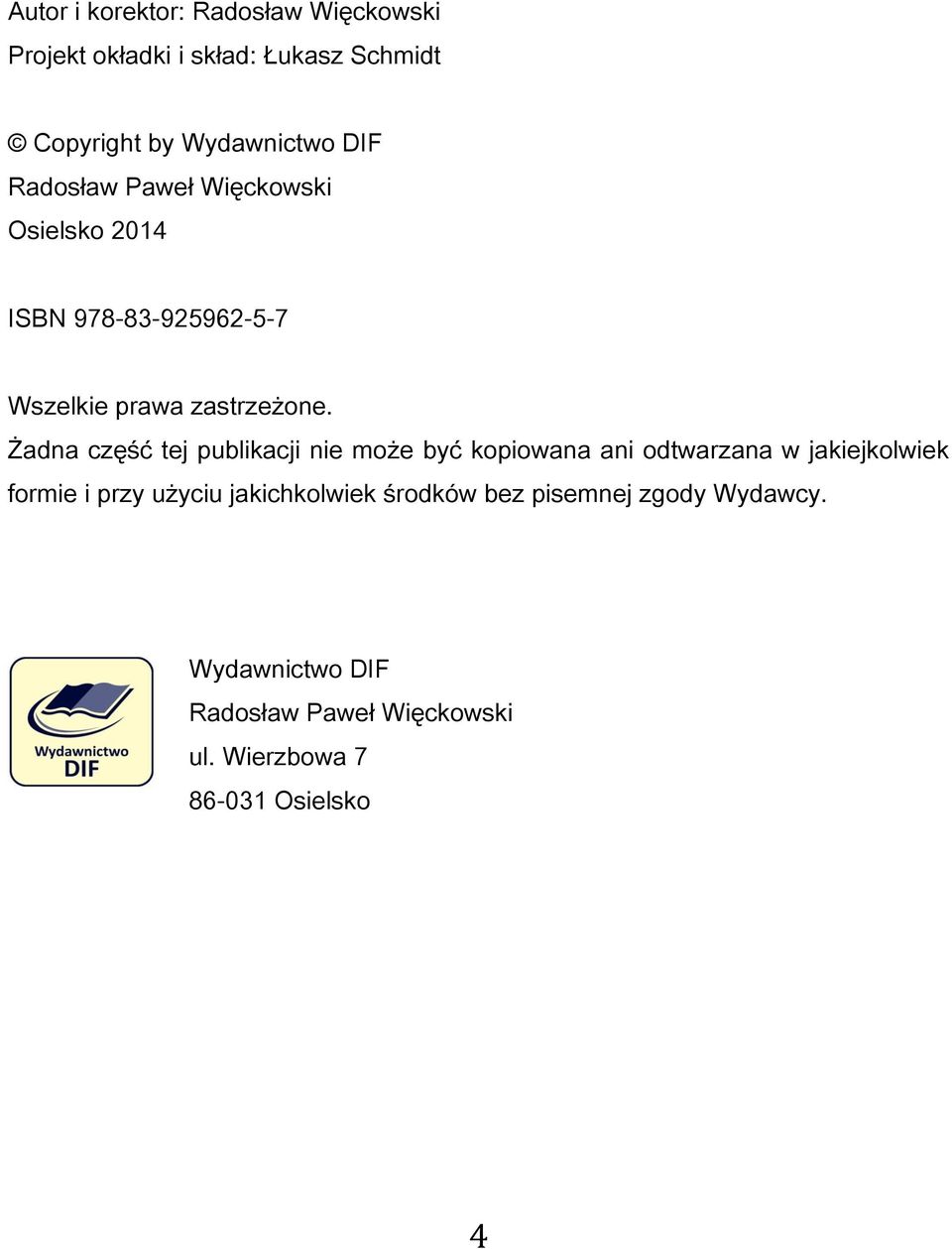 Żadna część tej publikacji nie może być kopiowana ani odtwarzana w jakiejkolwiek formie i przy użyciu