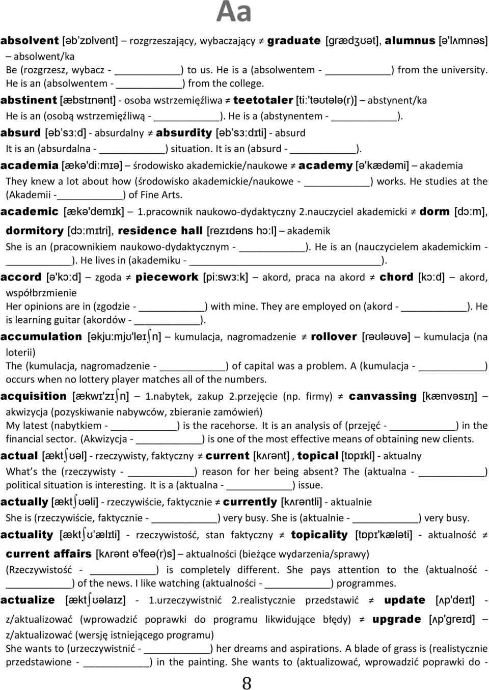 absurd [əb sɜːd] - absurdalny absurdity [əb sɜːdɪti] - absurd It is an (absurdalna - ) situation. It is an (absurd - ).