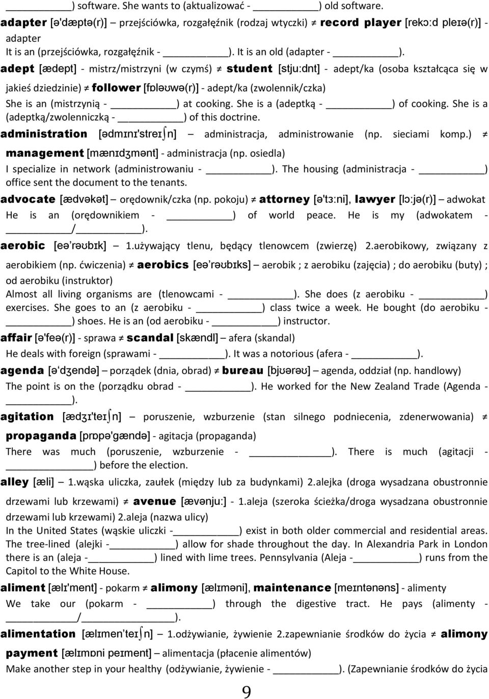 adept [ædept] - mistrz/mistrzyni (w czymś) student [stju:dnt] - adept/ka (osoba kształcąca się w jakieś dziedzinie) follower [fɒləʊwə(r)] - adept/ka (zwolennik/czka) She is an (mistrzynią - ) at