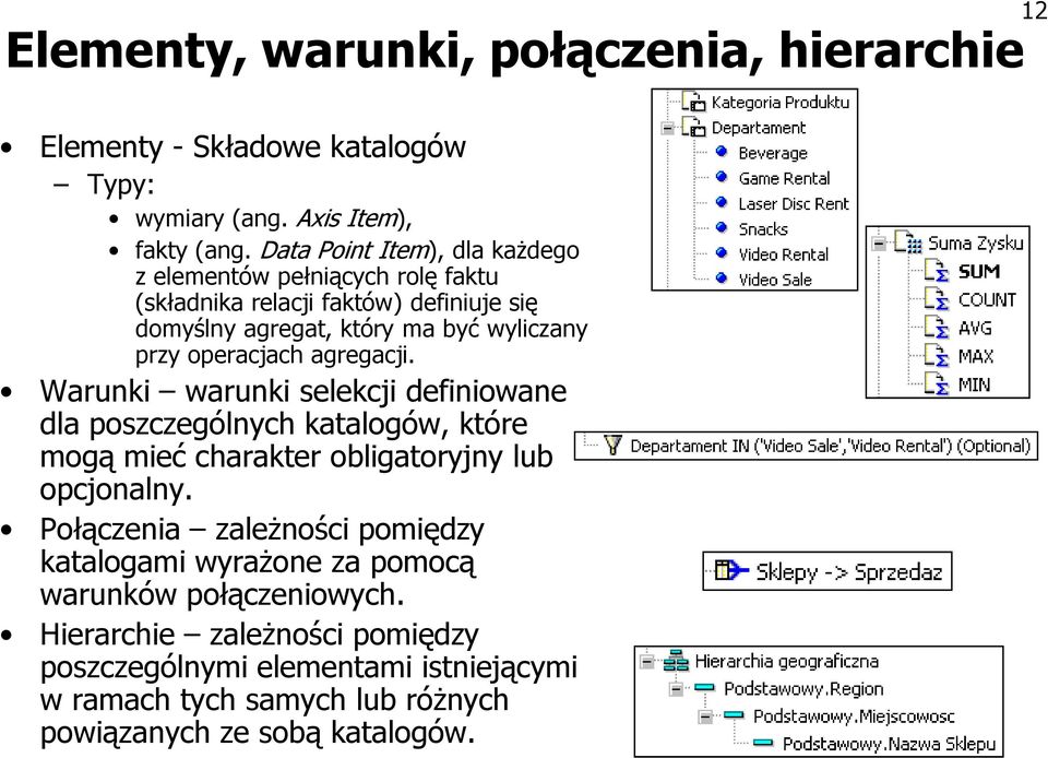 operacjach agregacji. Warunki warunki selekcji definiowane dla poszczególnych katalogów, które mogą mieć charakter obligatoryjny lub opcjonalny.