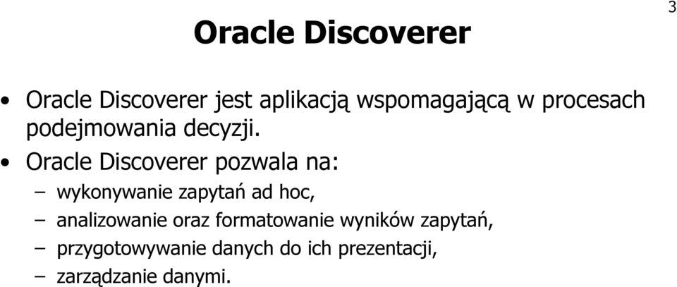 Oracle Discoverer pozwala na: wykonywanie zapytań ad hoc,