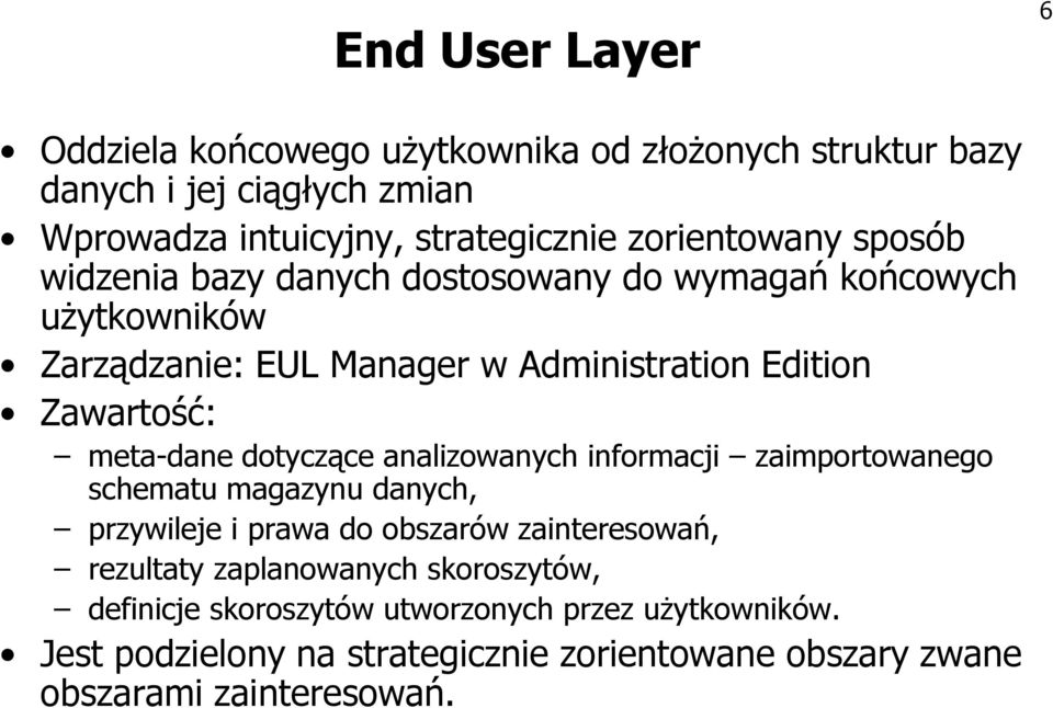 meta-dane dotyczące analizowanych informacji zaimportowanego schematu magazynu danych, przywileje i prawa do obszarów zainteresowań, rezultaty