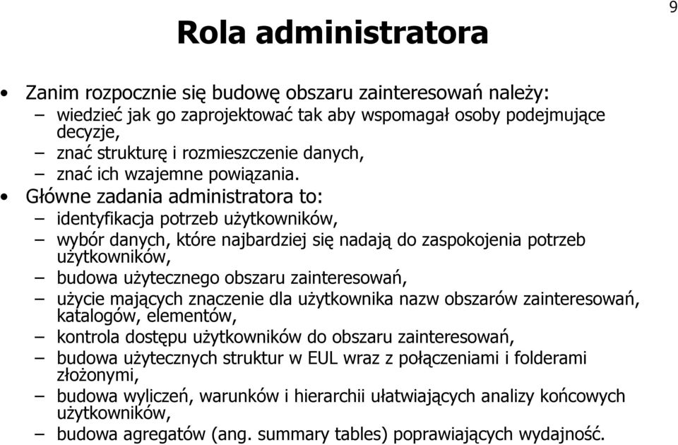 Główne zadania administratora to: identyfikacja potrzeb uŝytkowników, wybór danych, które najbardziej się nadają do zaspokojenia potrzeb uŝytkowników, budowa uŝytecznego obszaru zainteresowań,