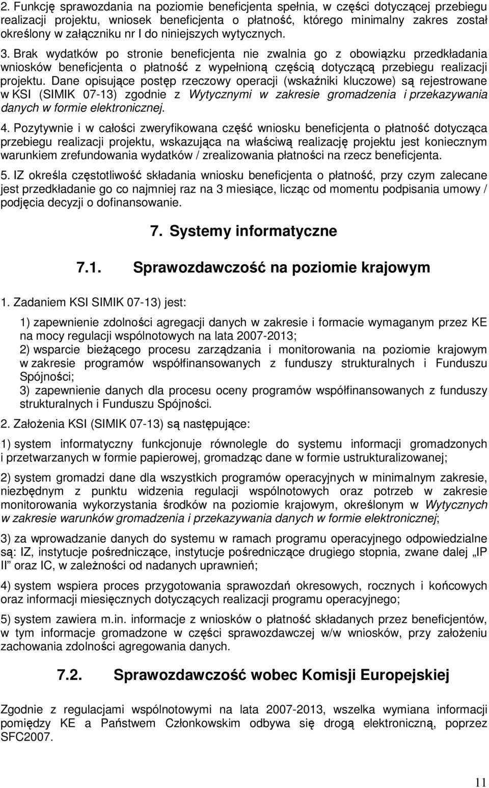 Brak wydatków po stronie beneficjenta nie zwalnia go z obowiązku przedkładania wniosków beneficjenta o płatność z wypełnioną częścią dotyczącą przebiegu realizacji projektu.